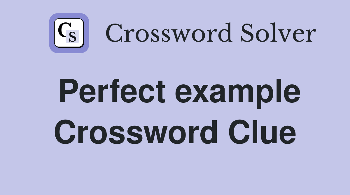 Perfect example Crossword Clue Answers Crossword Solver
